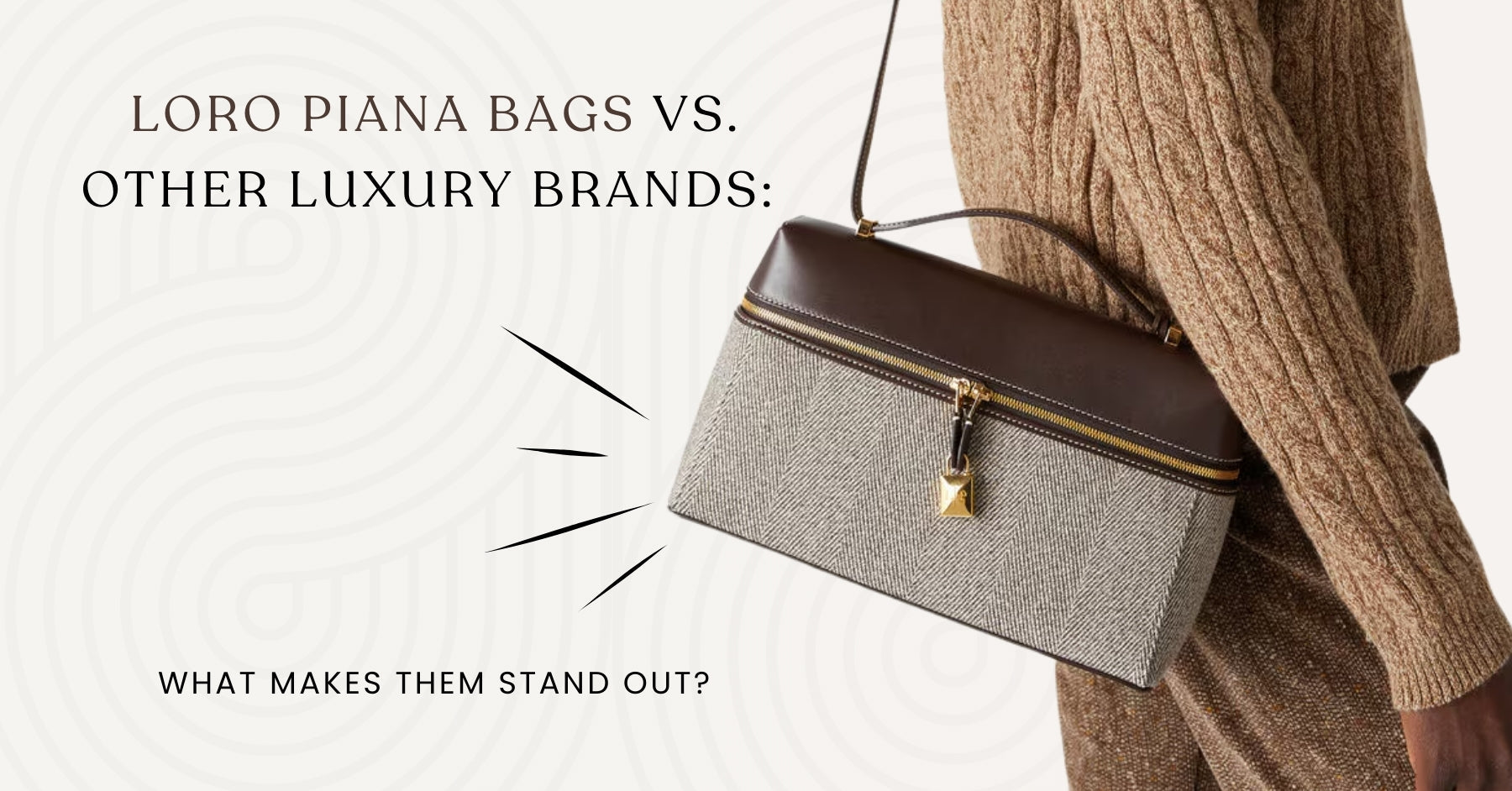 Loro Piana Bags vs. Other Luxury Brands: What Makes Them Stand Out?