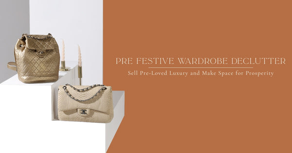 Pre Festive Wardrobe Declutter: Sell Pre-loved Luxury and Make Space for Prosperity
