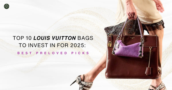 Top 10 Louis Vuitton Bags to Invest in for 2025: Best Preloved Picks