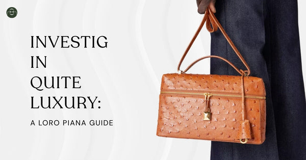 Why Loro Piana Bags Are the Ultimate Investment: A Guide to Timeless Luxury