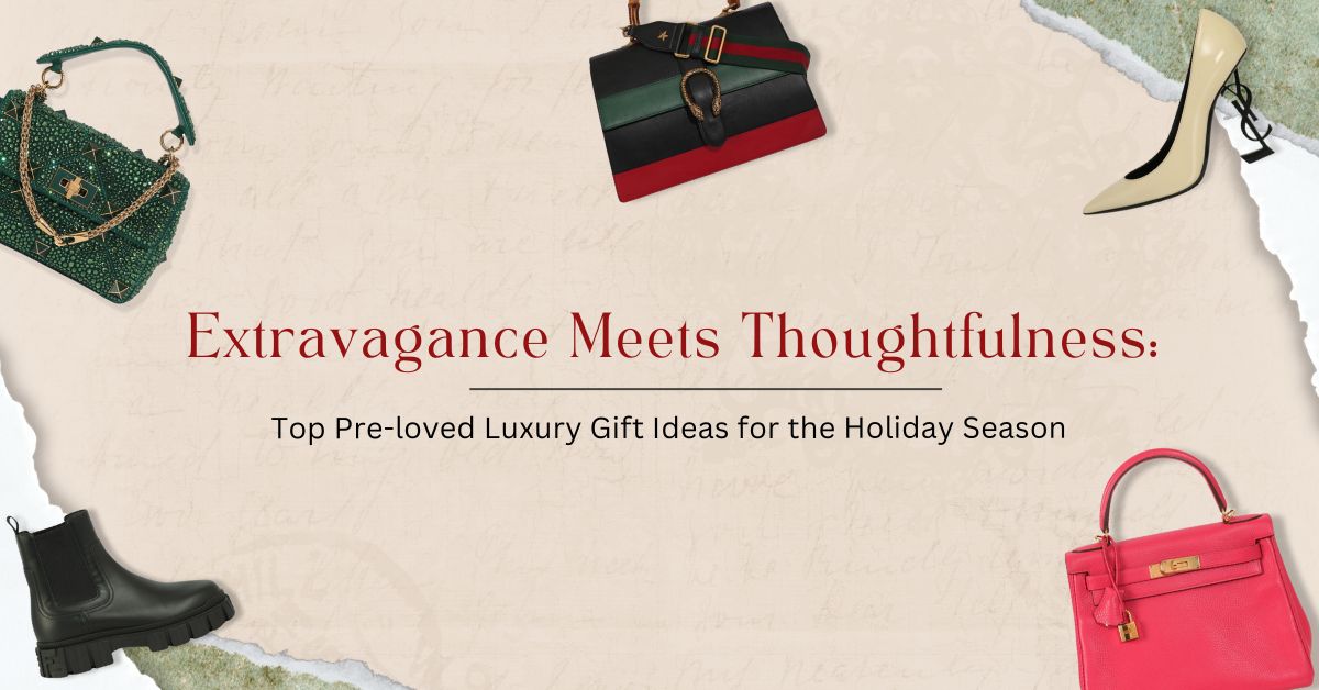 Extravagance Meets Thoughtfulness: Top Pre-loved Luxury Gift Ideas for the Holiday Season