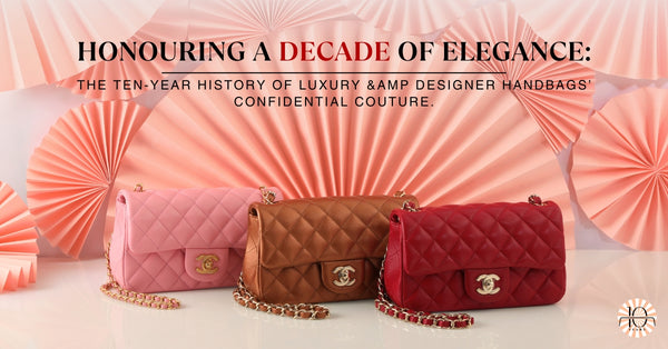 Honouring A Decade Of Elegance The Ten-Year History Of Luxury & Designer Handbags' Confidential Couture