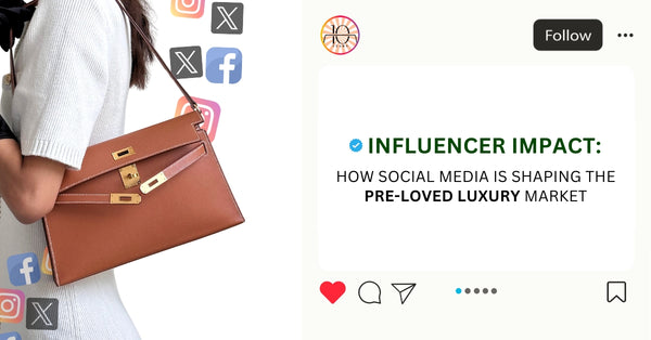 Influencer Impact: How Social Media is Shaping the Pre-Loved Luxury Market