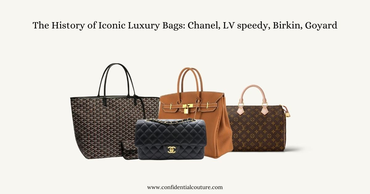 The History of Iconic Luxury Bags Chanel, LV speedy, Birkin, Goyard