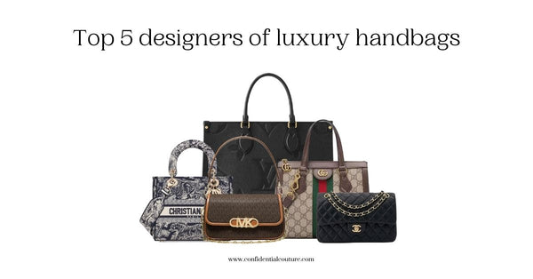 Top 5 Designers of Luxury Handbags